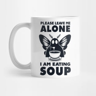 Please Leave Me Alone I Am Eating Soup Mug